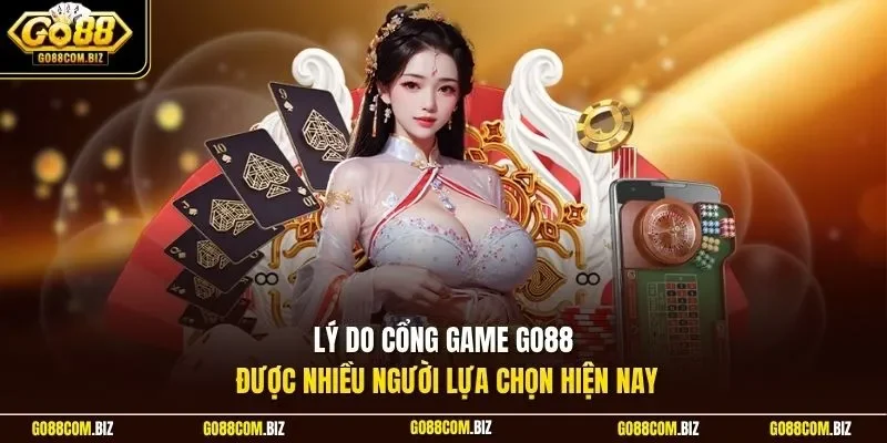 Lý do cổng game Go88 được nhiều người lựa chọn hiện nay
