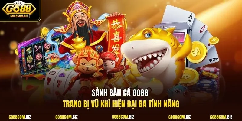 Sảnh bắn cá Go88 trang bị vũ khí hiện đại đa tính năng