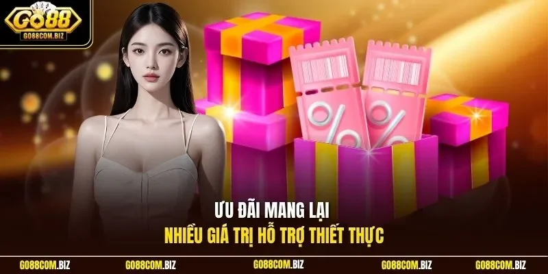 Ưu đãi mang lại nhiều giá trị hỗ trợ thiết thực